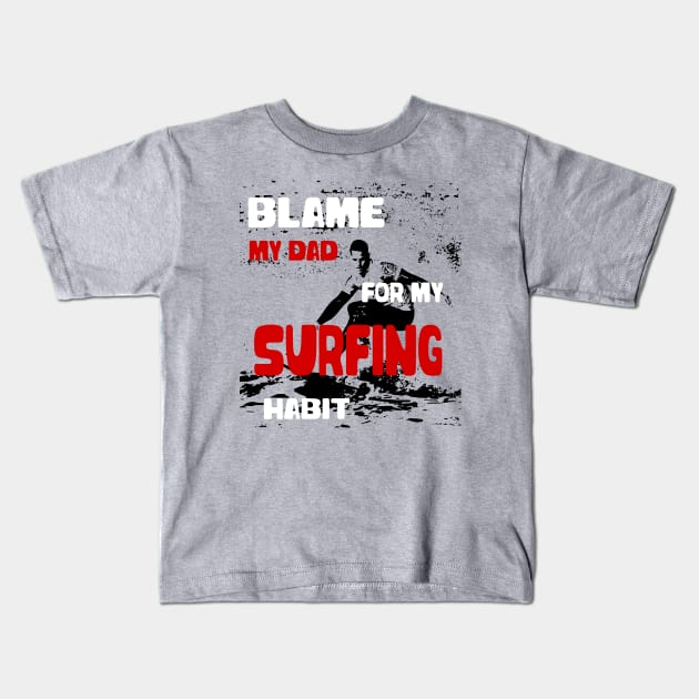 Blame my Dad Design for Surfer Gift Kids T-Shirt by etees0609